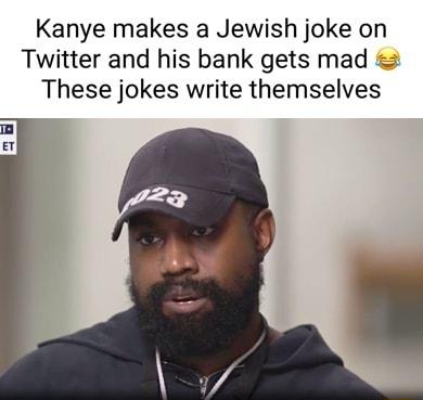 Kanye makes a Jewish joke on Twitter and his bank gets mad These jokes write themselves