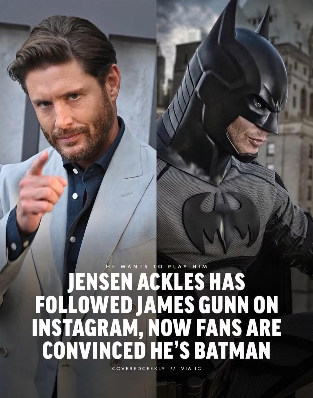 HE WANTS TO PLAY HIM JENSEN ACKLES HAS FOLLOWED JAMES GUNN ON INSTAGRAM, NOW FANS ARE CONVINCED HE'S BATMAN COVEREDGEEKLY // VIA IG