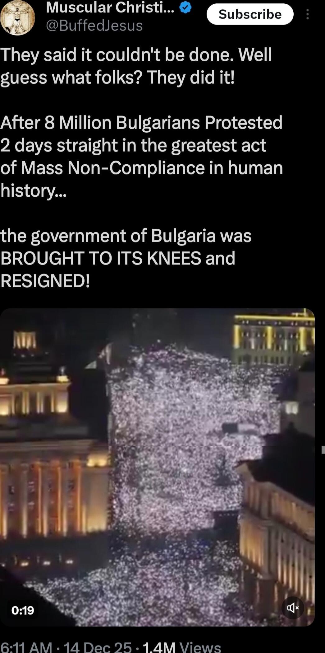 They said it couldn't be done. Well guess what folks? They did it!

After 8 Million Bulgarians Protested 2 days straight in the greatest act of Mass Non-Compliance in human history...

the government of Bulgaria was BROUGHT TO ITS KNEES and RESIGNED!