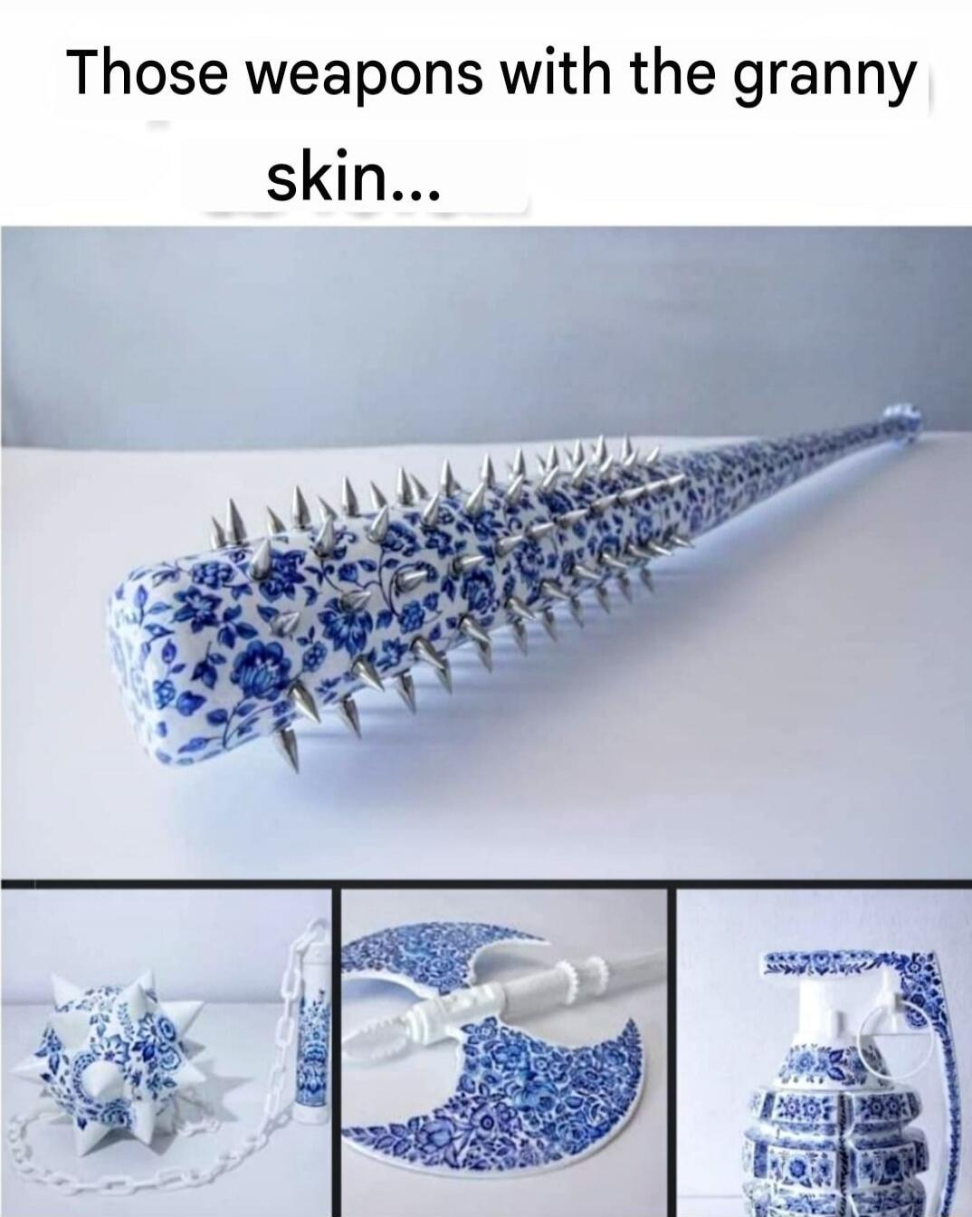 Those weapons with the granny skin...