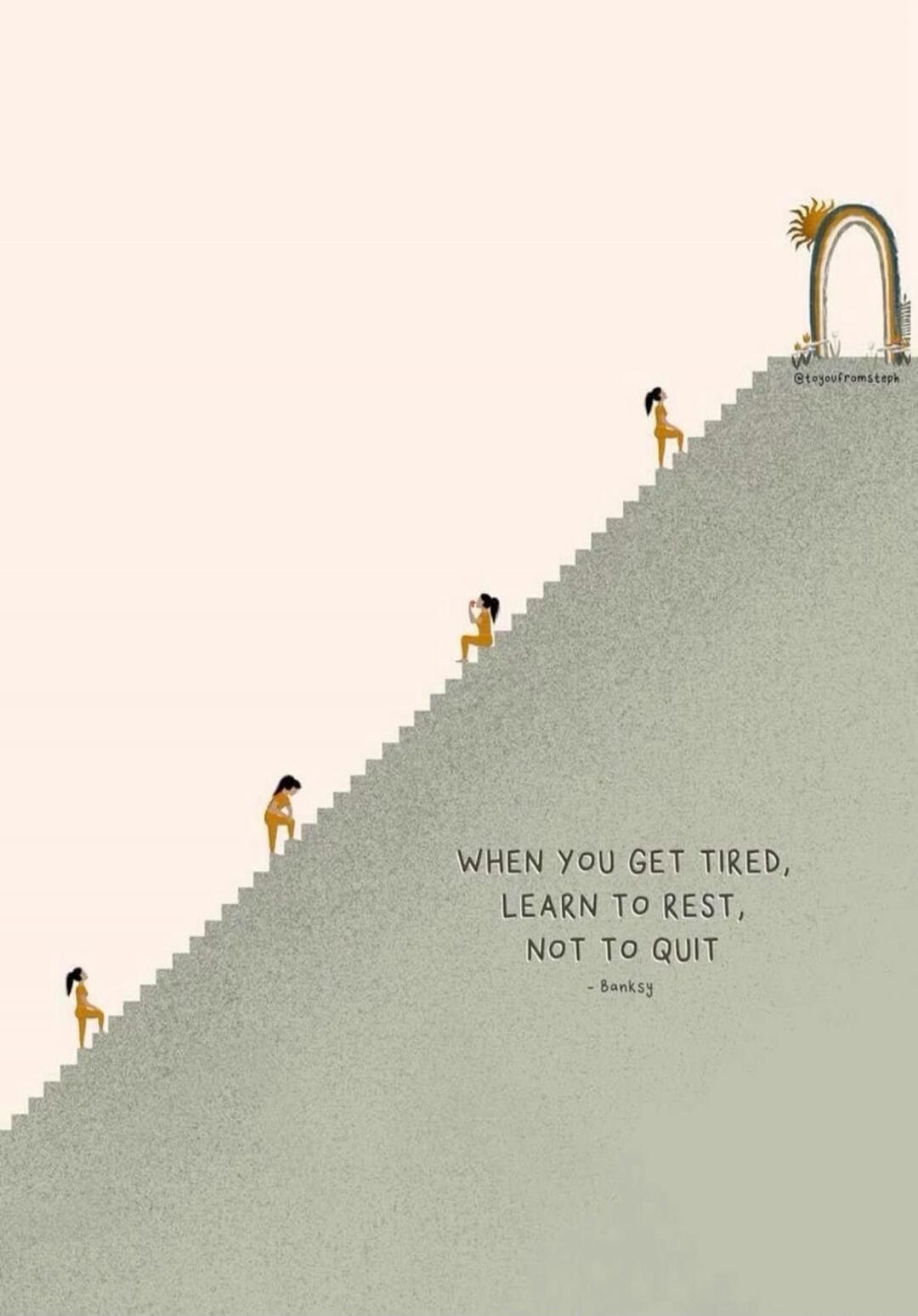WHEN YOU GET TIRED, LEARN TO REST, NOT TO QUIT - Banksy @toyoufromsteph