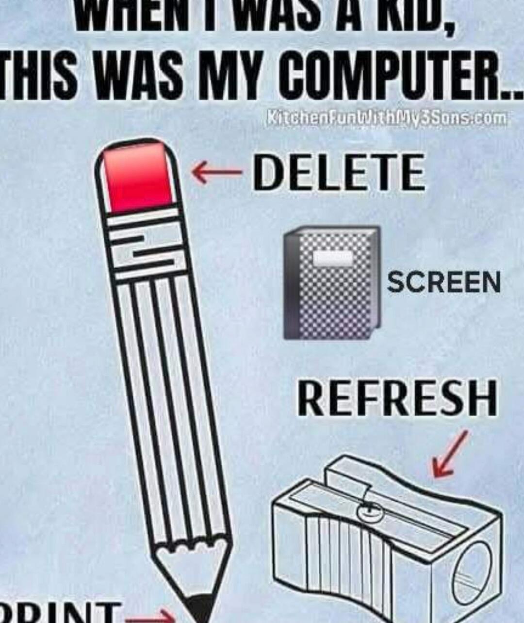 WHEN I WAS A KID, THIS WAS MY COMPUTER... KitchenFunWithMy3Sons.com DELETE SCREEN REFRESH PRINT