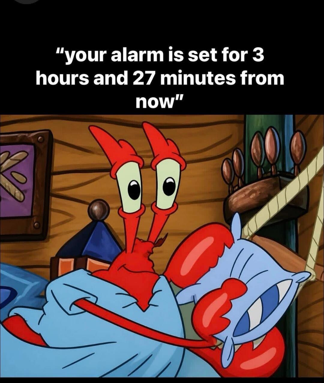 your alarm is set for 3 hours and 27 minutes from now