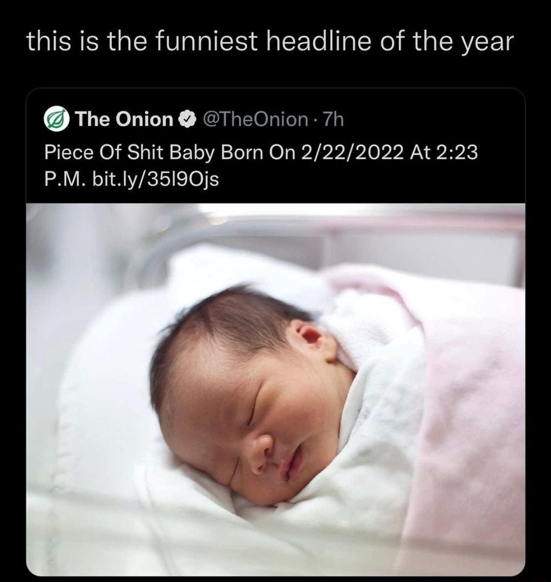 this is the funniest headline of the year The Onion TheOnion 7h Piece Of Shit Baby Born On 2222022 At 223 PM bitly3590js