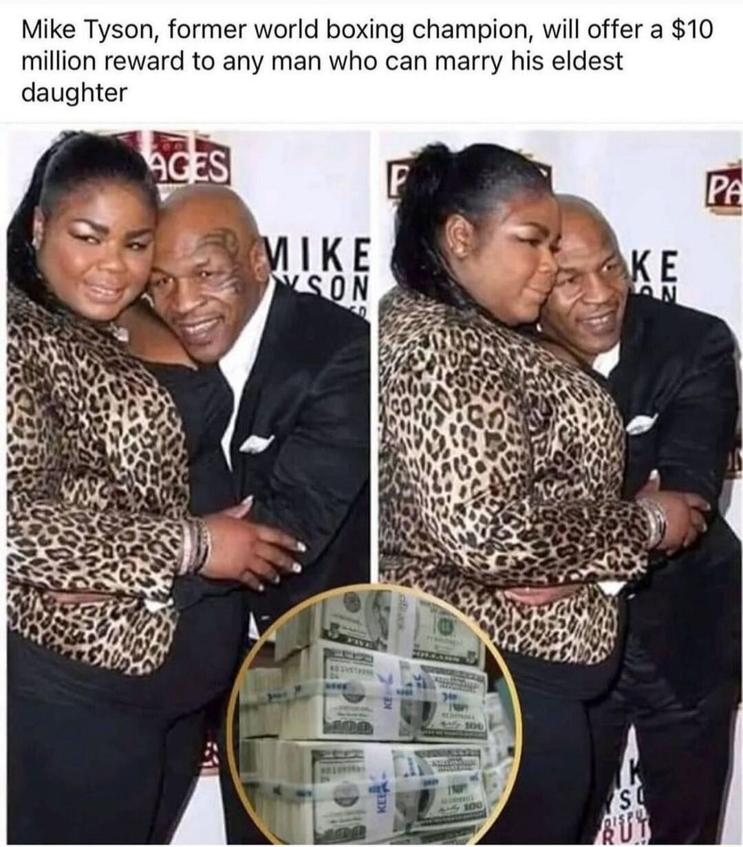 Mike Tyson former world boxing champion will offer a 10 million reward to any man who can marry his eldest daughter