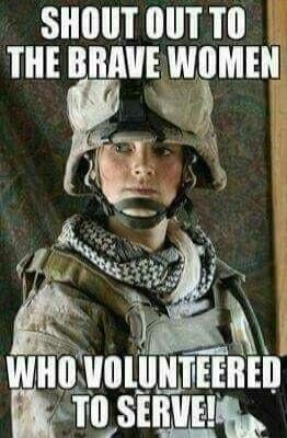 SHOUT OUT TO THE BRAVE WOMEN WHO VOLUNTEERED TO SERVE!