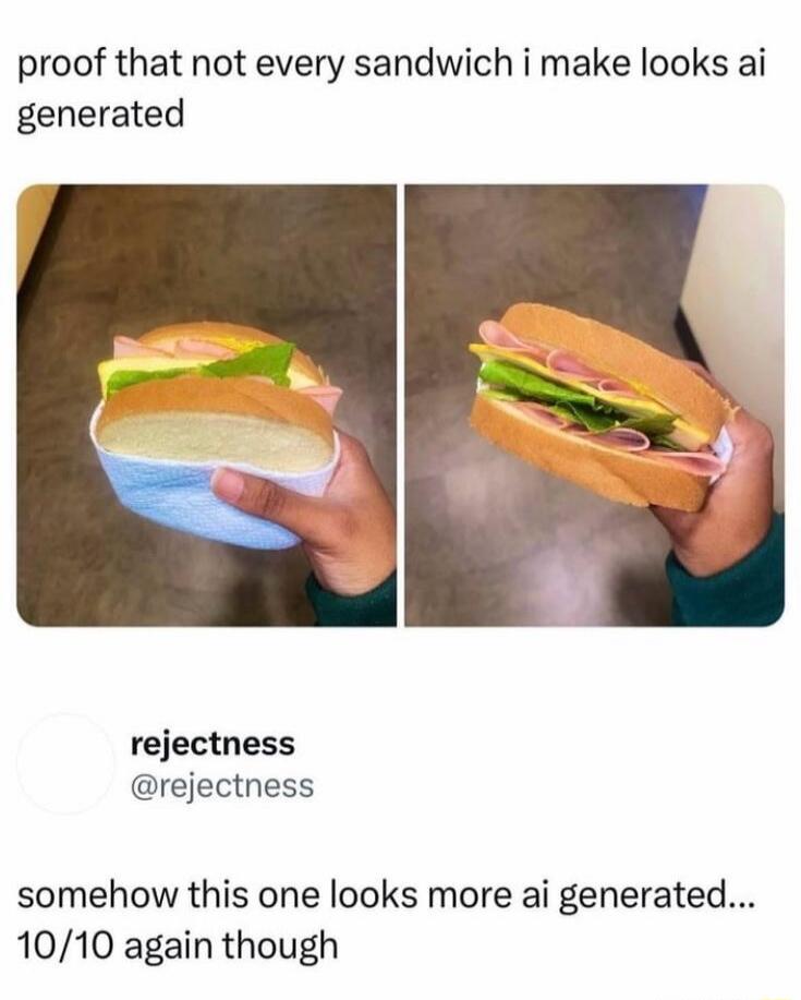 proof that not every sandwich i make looks ai generated rejectness @rejectness somehow this one looks more ai generated... 10/10 again though