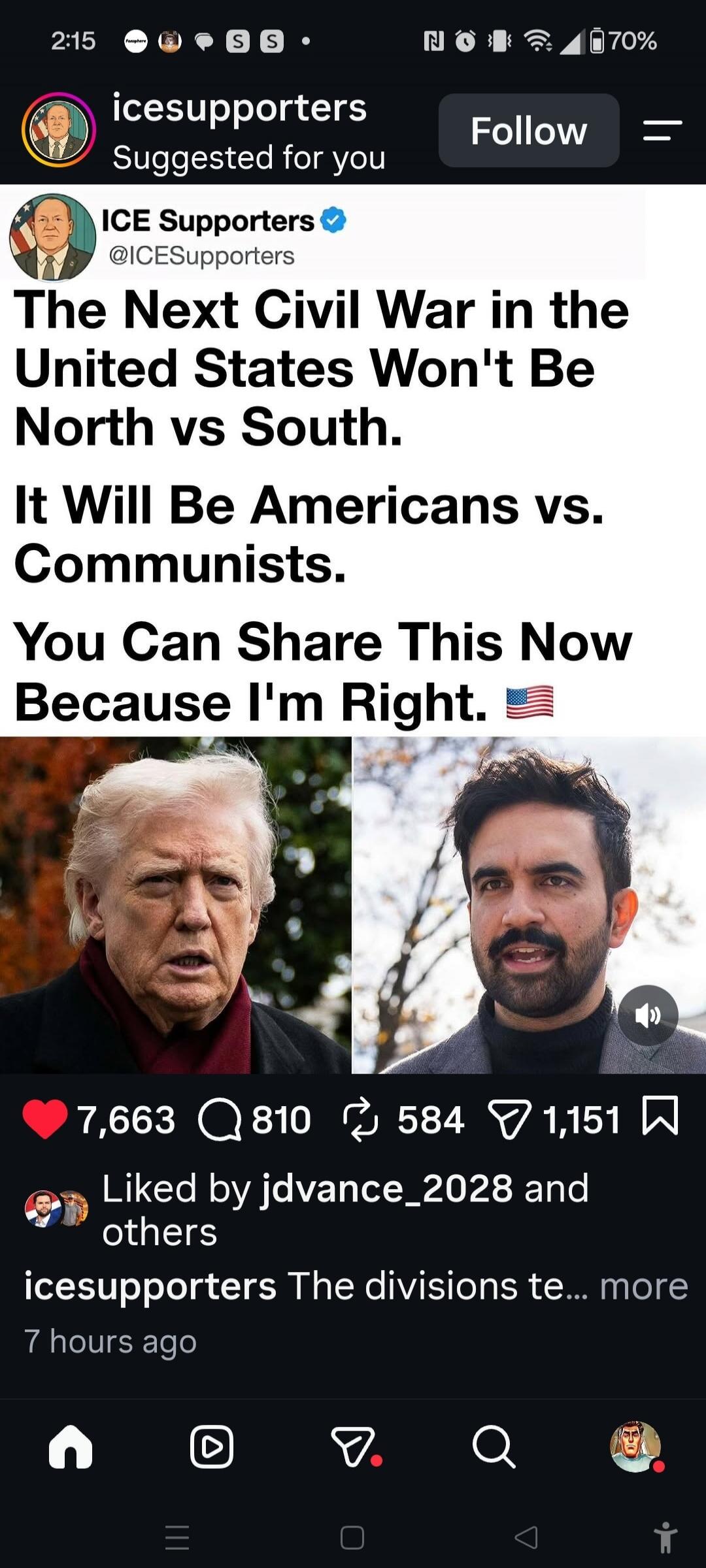 icesupporters Suggested for you ICE Supporters @ICESupporters The Next Civil War in the United States Won't Be North vs South. It Will Be Americans vs. Communists. You Can Share This Now Because I'm Right. 🇺🇸 Liked by jdvance_2028 and others icesupporters The divisions te... more 7 hours ago