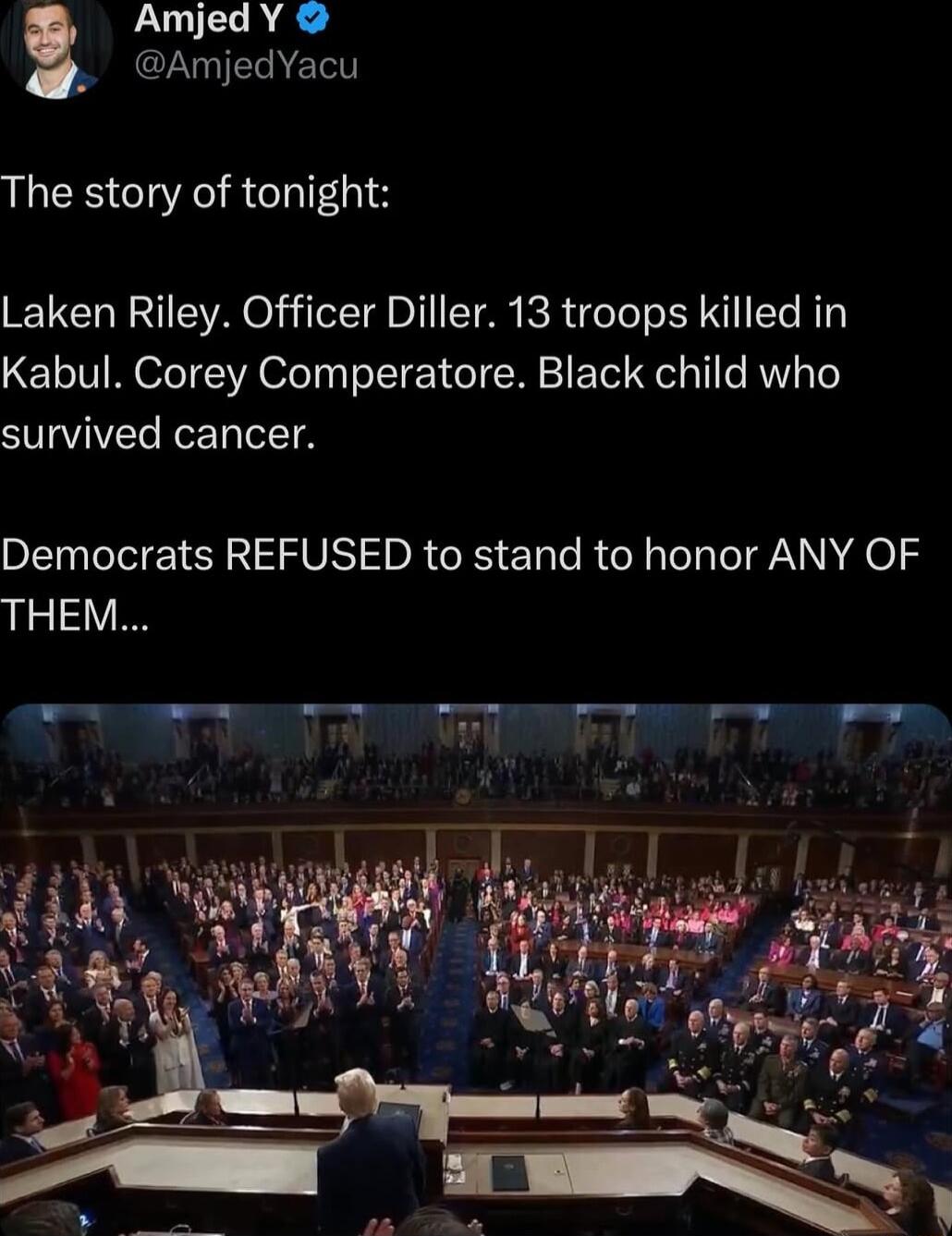 LUV QLUIEGAETT The story of tonight Laken Riley Officer Diller 13 troops killed in Kabul Corey Comperatore Black child who survived cancer Democrats REFUSED to stand to honor ANY OF THEM
