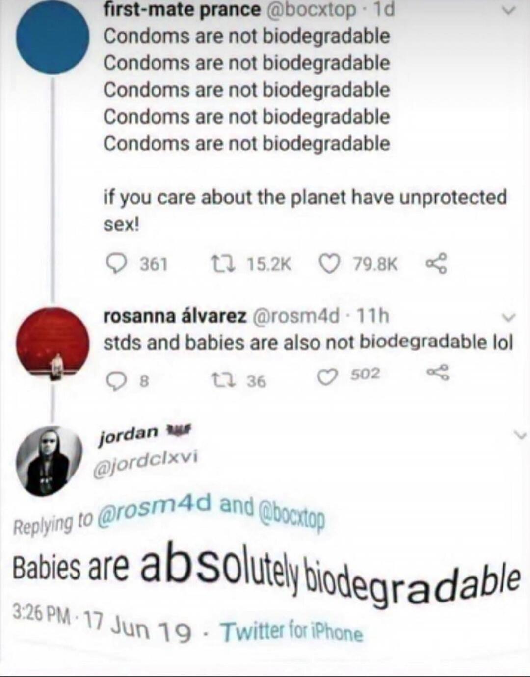 Condoms are not biodegradable
Condoms are not biodegradable
Condoms are not biodegradable
Condoms are not biodegradable
Condoms are not biodegradable
if you care about the planet have unprotected sex!
rosanna álvarez @rosm4d - 11h
stds and babies are also not biodegradable lol
jordan 👑 @jordclxvi
Babies are absolutely biodegradable
3:26 PM - 17 Jun