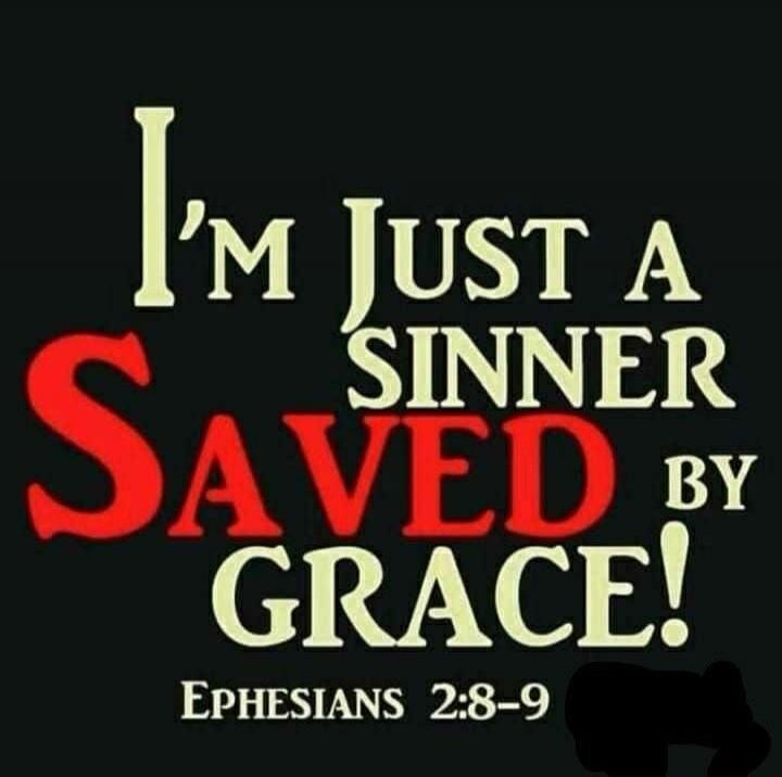I'M JUST A SINNER SAVED BY GRACE! EPHESIANS 2:8-9