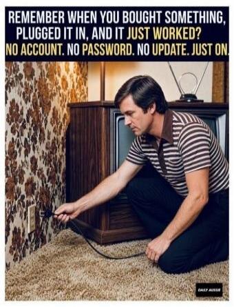 REMEMBER WHEN YOU BOUGHT SOMETHING, PLUGGED IT IN, AND IT JUST WORKED? NO ACCOUNT. NO PASSWORD. NO UPDATE. JUST ON!