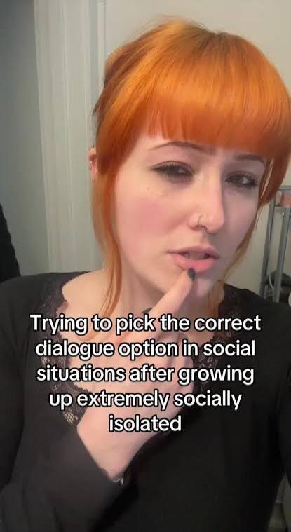 Trying to pick the correct dialogue option in social situations after growing up extremely socially isolated