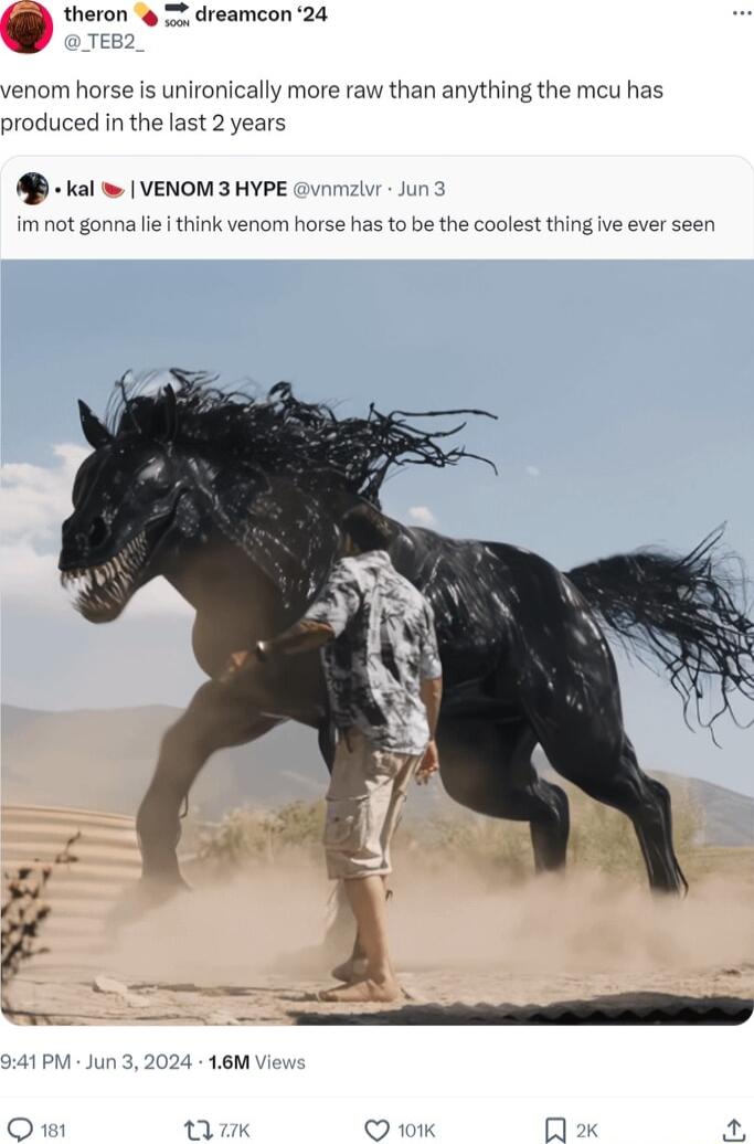 6 theron g I dreamcon 24 venom horse s unironically more raw than anything the mcu has produced in the last 2 years kol VENOM3 HYPE o nna e think venom horse has to be the coolest thing ive ever seen o v n