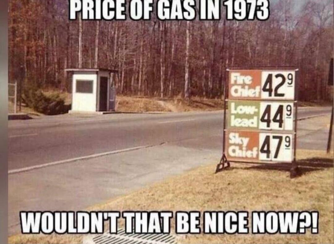 PRICE OF GAS IN 1973 Fire Chief 42.9 Low-lead 44.9 Sky Chief 47.9 WOULDN'T THAT BE NICE NOW?!