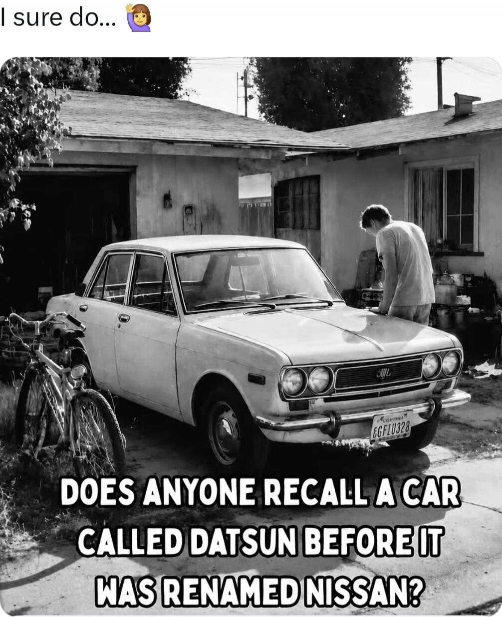 I sure do... 👋 DOES ANYONE RECALL A CAR CALLED DATSUN BEFORE IT WAS RENAMED NISSAN?