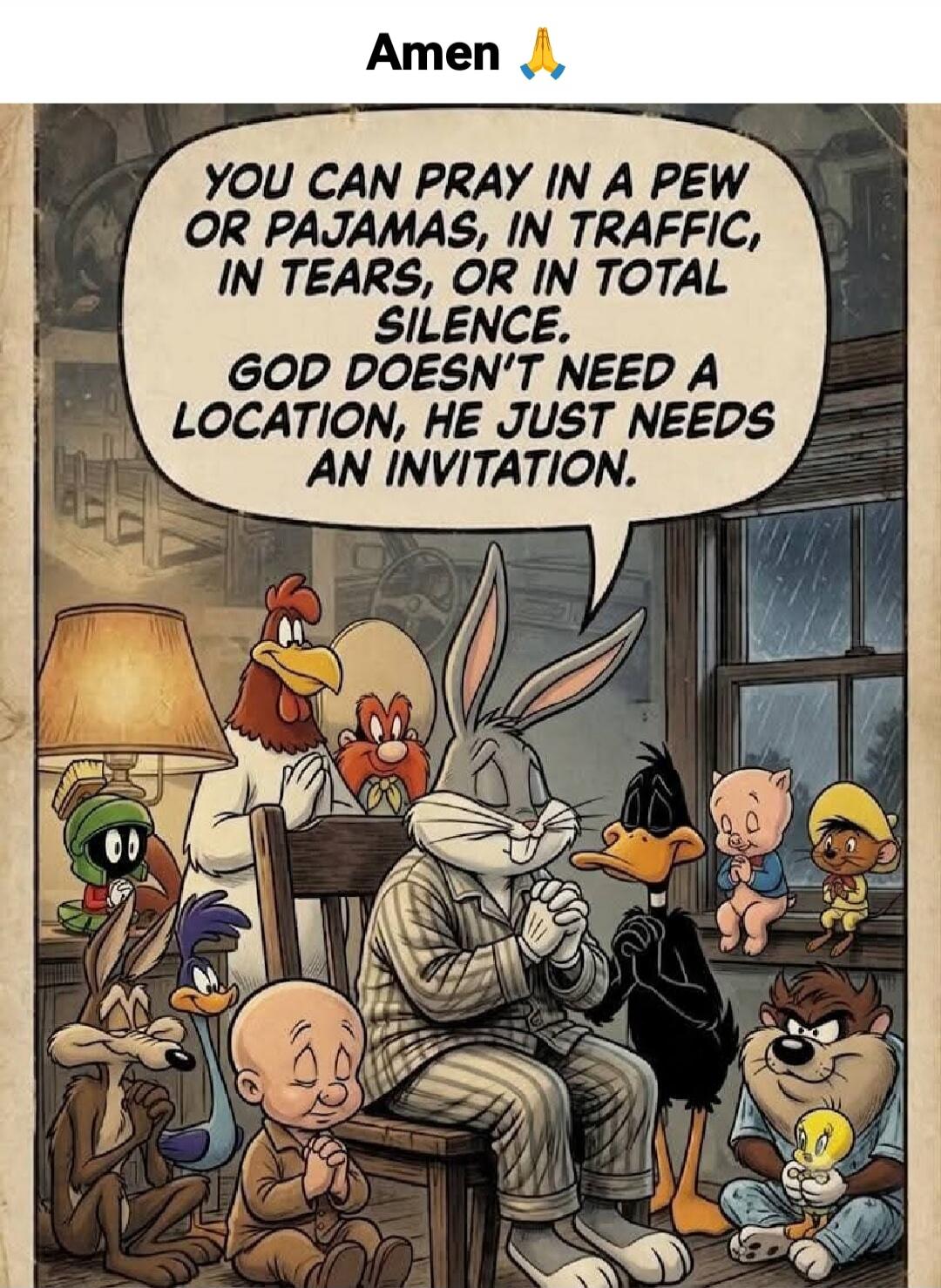 Amen 🙏 YOU CAN PRAY IN A PEW OR PAJAMAS, IN TRAFFIC, IN TEARS, OR IN TOTAL SILENCE. GOD DOESN'T NEED A LOCATION, HE JUST NEEDS AN INVITATION.