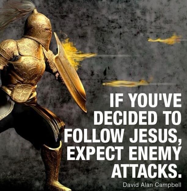 IF YOU'VE DECIDED TO FOLLOW JESUS, EXPECT ENEMY ATTACKS. David Alan Campbell