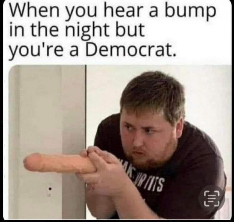 When you hear a bump in the night but you're a Democrat.