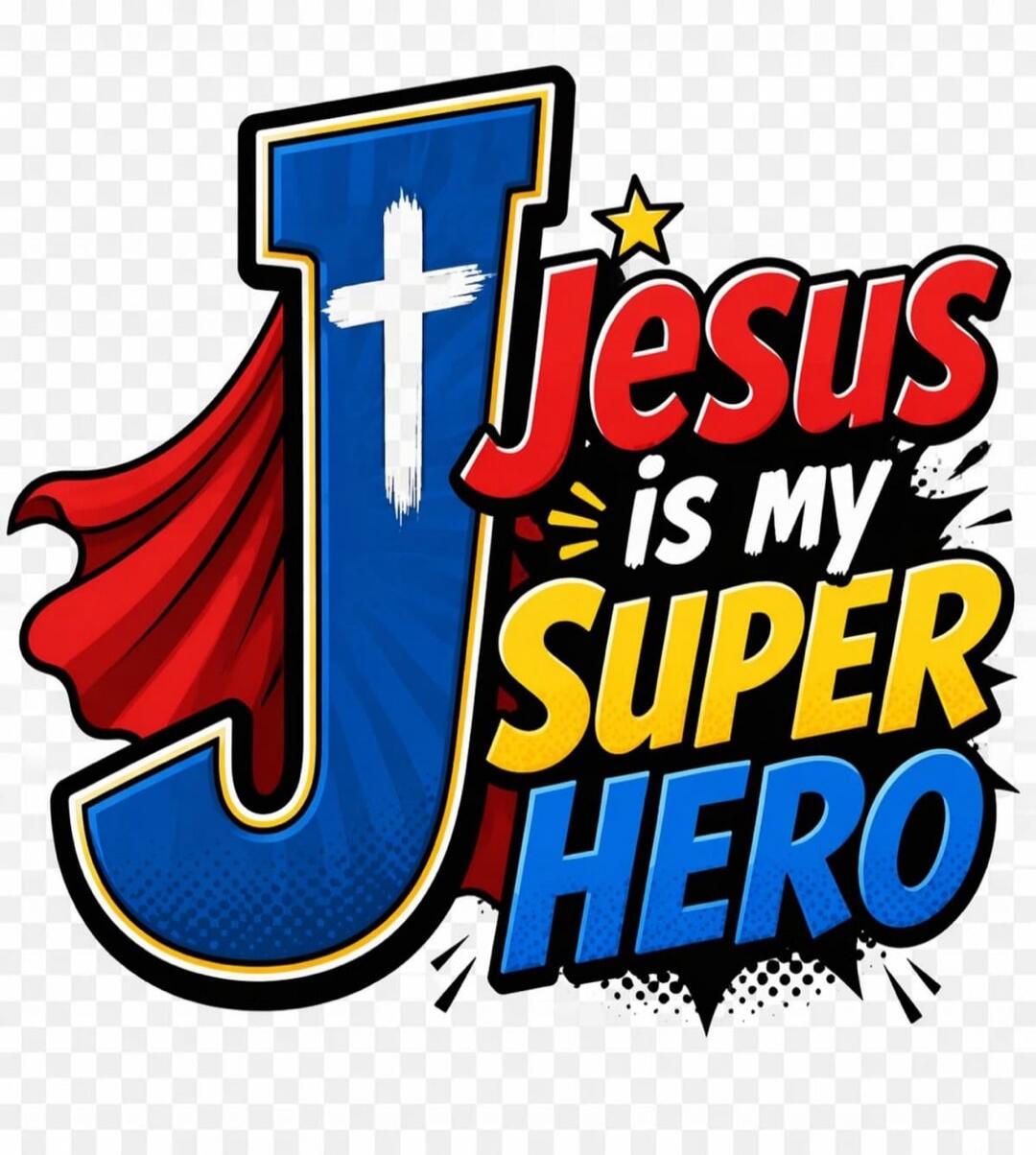Jesus is my SUPER HERO