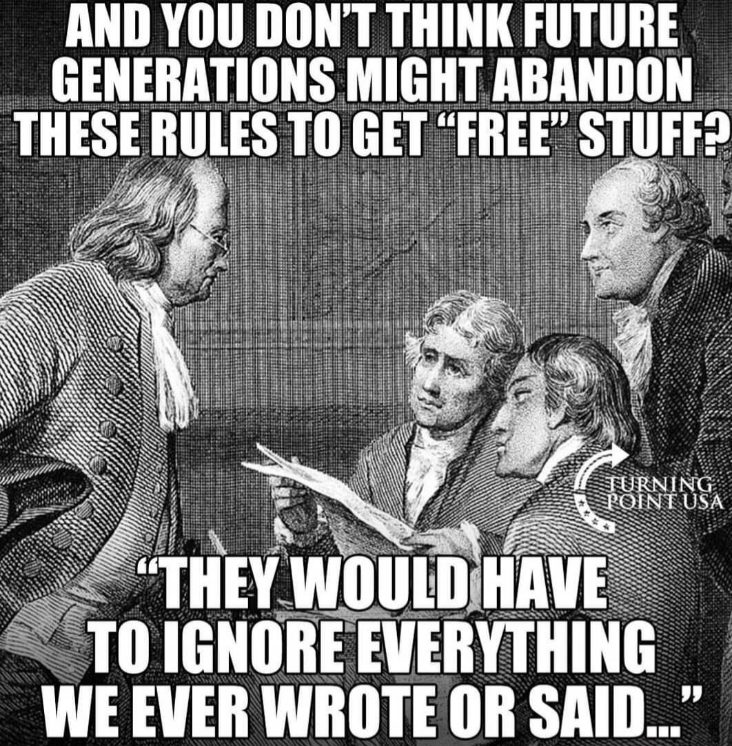 AND YOU DON'T THINK FUTURE GENERATIONS MIGHT ABANDON THESE RULES TO GET 