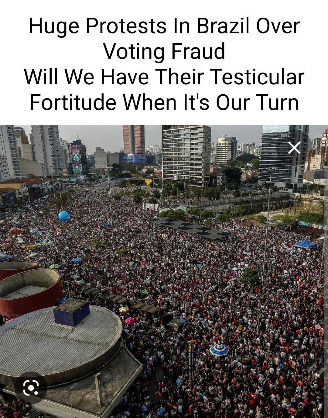 Huge Protests In Brazil Over Voting Fraud Will We Have Their Testicular Fortitude When Its Our Turn