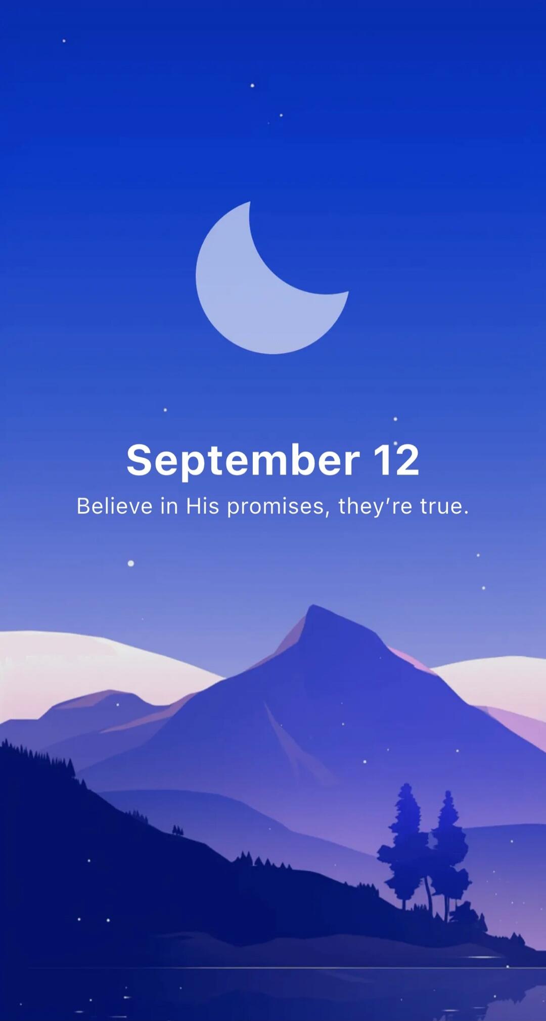 September 12 Believe in His promises, they're true.