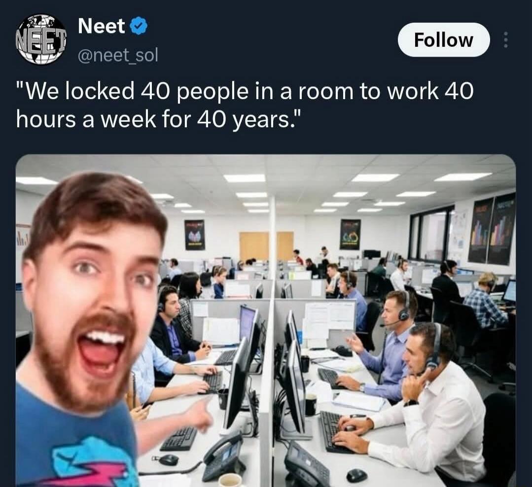 We locked 40 people in a room to work 40 hours a week for 40 years.