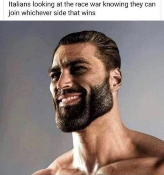 Italians looking at the race war knowing they can join whichever side that wins