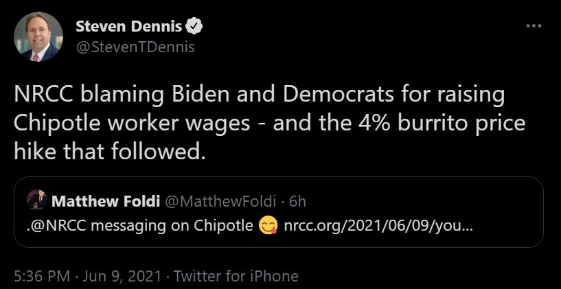 1 Steven Dennis AANCUISGVER NIRRT NRCC blaming Biden and Democrats for raising 1 TeXi Ty CTANETS T To R W 7 T g e oy 1o QILCRUEIR JWC R T Matthew Foldi M atthewFoldi 6h NRCC messaging on Chipotle nrccorg20210609you 536 PM Jun 9 2021 Twitter for iPhone