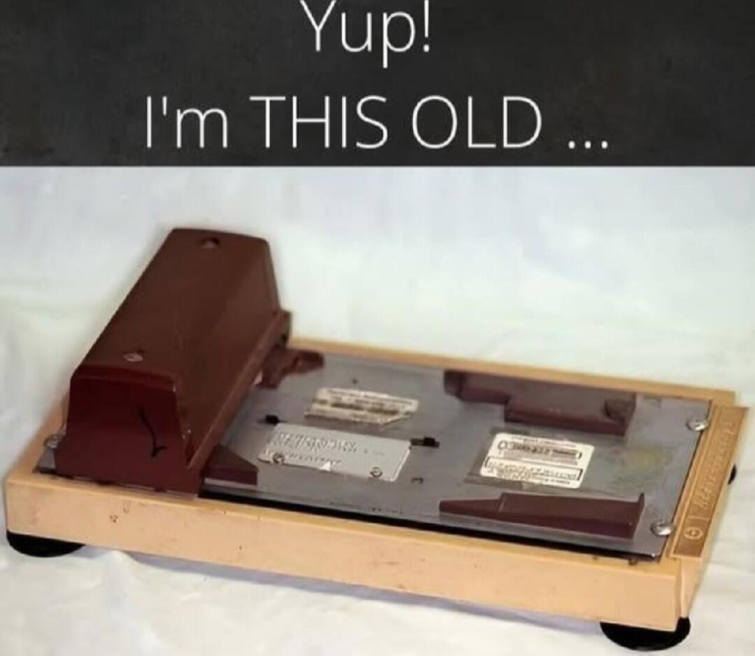 Yup! I'm THIS OLD ...