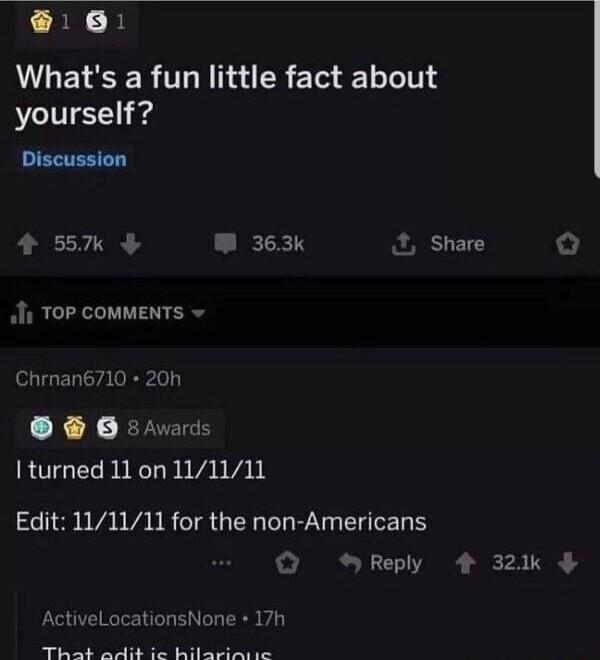 16 LETSSER TR CR LTI yourself EETESETY 4 5 W 363k AT i TOP COMMENTS Chrnan6710 20h 0 3rvas Iturned 11 on 111111 Edit 111111 for the non Americans Q Reply 4 32k ActiveLocationsNone 17h B R T A s N