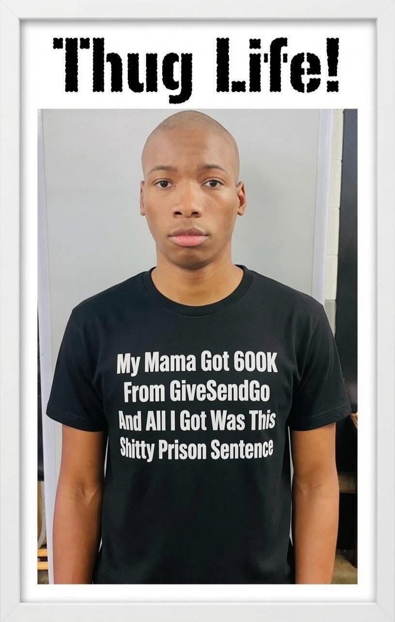 Thug Life! My Mama Got 600K From GiveSendGo And All I Got Was This Shitty Prison Sentence