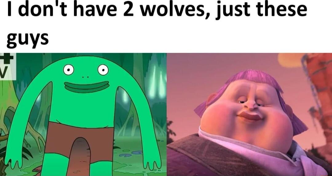 I dont have 2 wolves just these guys