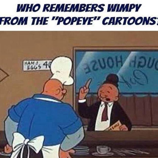 WHO REMEMBERS WIMPY ROM THE POPEYE CARTOONS