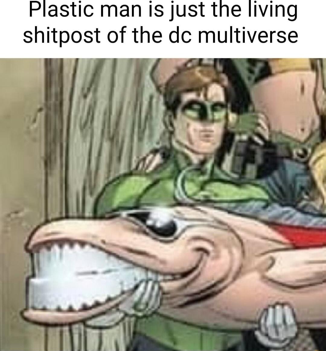 Plastic man is just the living shitpost of the dc multiverse