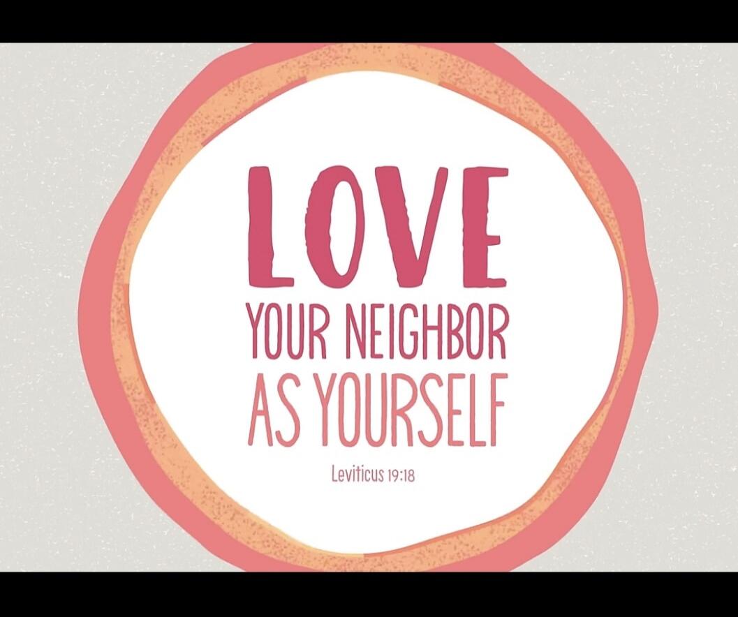 LOVE YOUR NEIGHBOR AS YOURSELF Leviticus 19:18