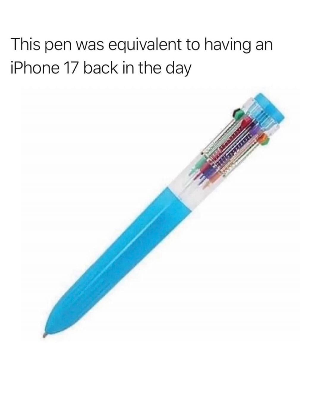 This pen was equivalent to having an iPhone 17 back in the day