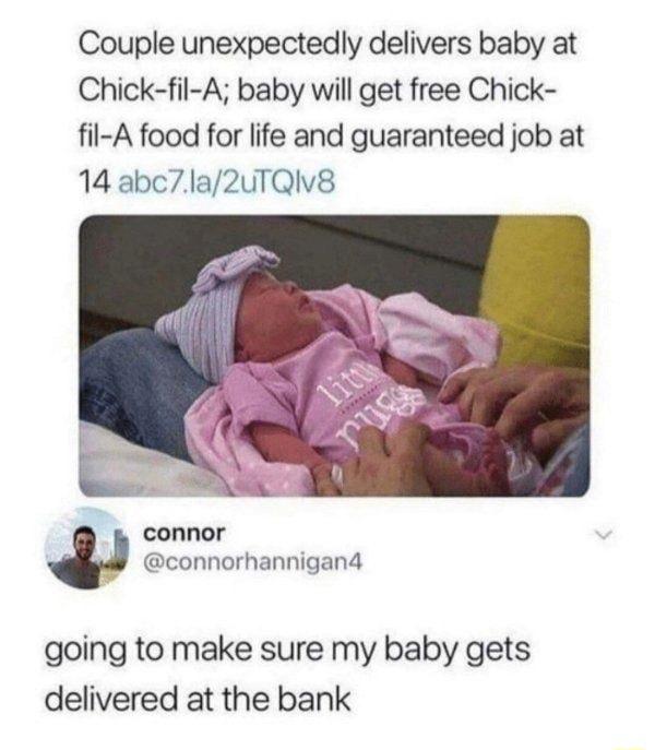 Couple unexpectedly delivers baby at Chick fil A baby will get free Chick fil A food for life and guaranteed job at 14 abc7la2uTQIV8 connor connorhannigand going to make sure my baby gets delivered at the bank
