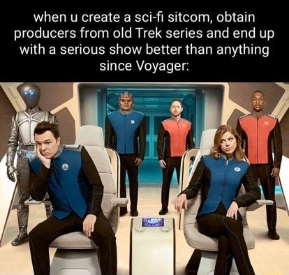 when u create a sci fi sitcom obtain producers from old Trek series and end up LOGEREU TR L L CIR GEL I T since Voyager