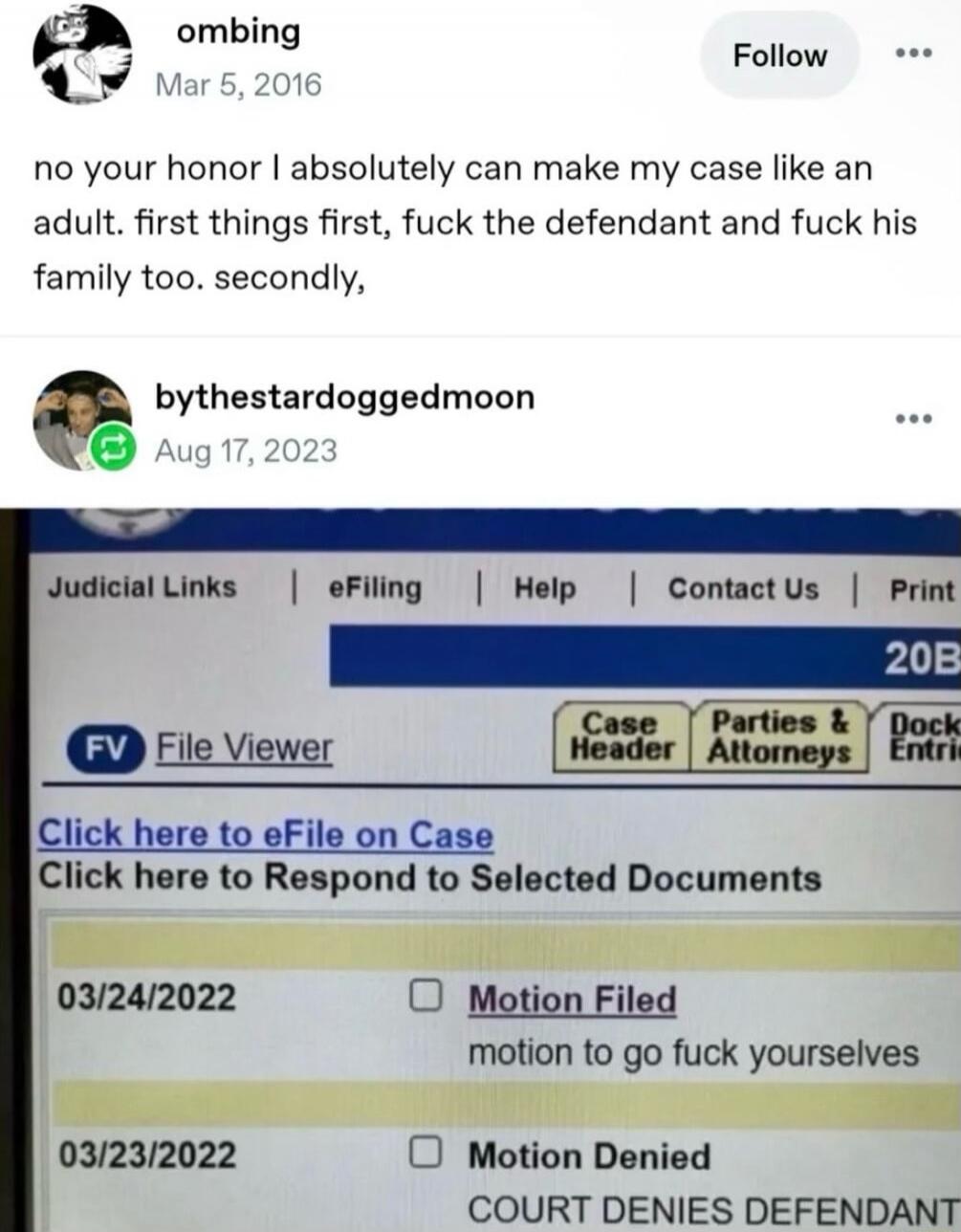 ombing Mar 5, 2016 no your honor I absolutely can make my case like an adult. first things first, fuck the defendant and fuck his family too. secondly, bythestardoggedmoon Aug 17, 2023 Judicial Links | eFiling | Help | Contact Us | Print 20B FV File Viewer Case Header Parties & Attorneys Dock Entrie Click here to eFile on Case Click here to Respond