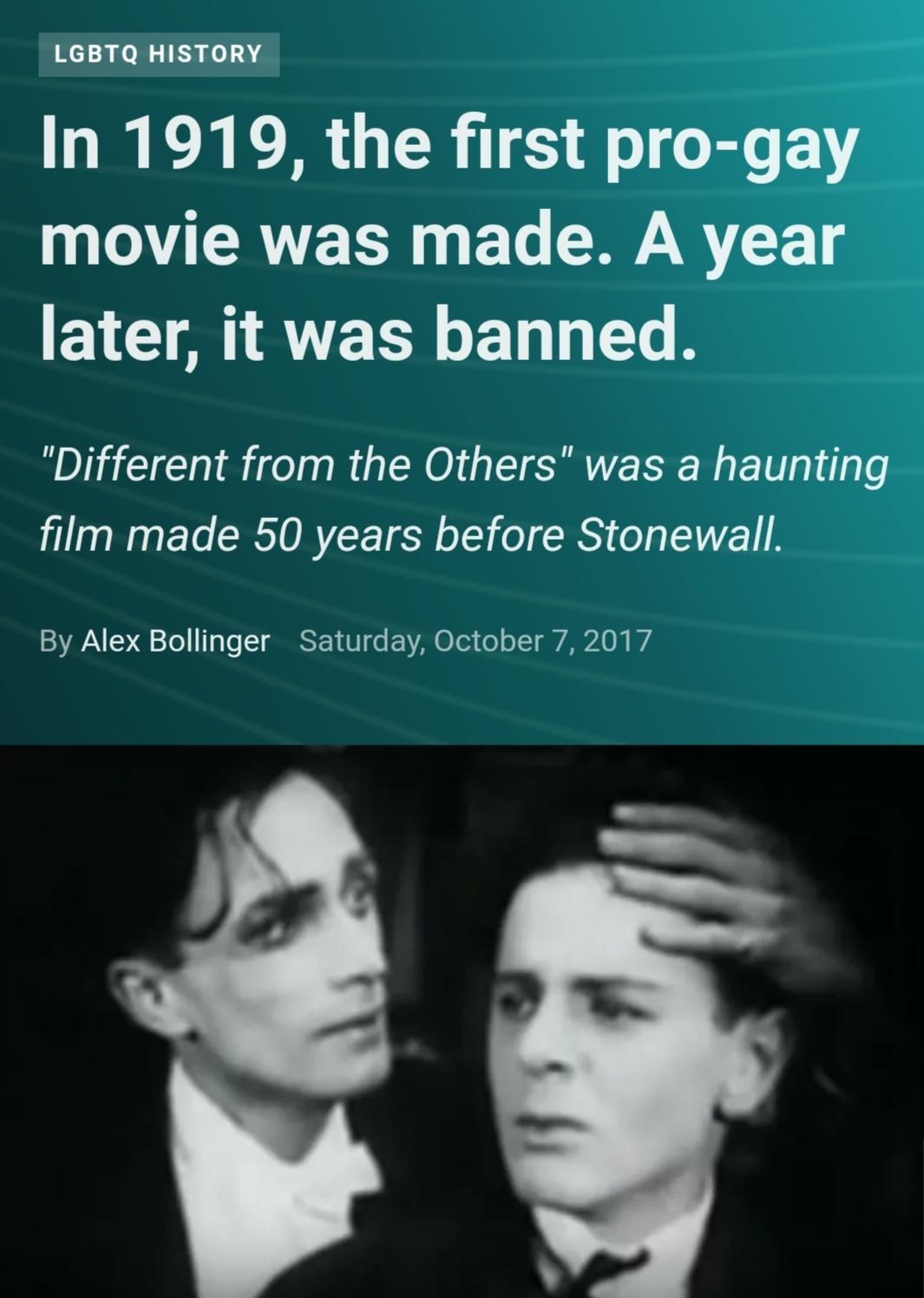 LGBTQ HISTORY In 1919 the first pro gay movie was made A year EYCT A RVETN S ET G T Different from the Others was a haunting film made 50 years before Stonewall By Alex Bollinger Saturday October 7 2017 Photo ScreenshotYouTube