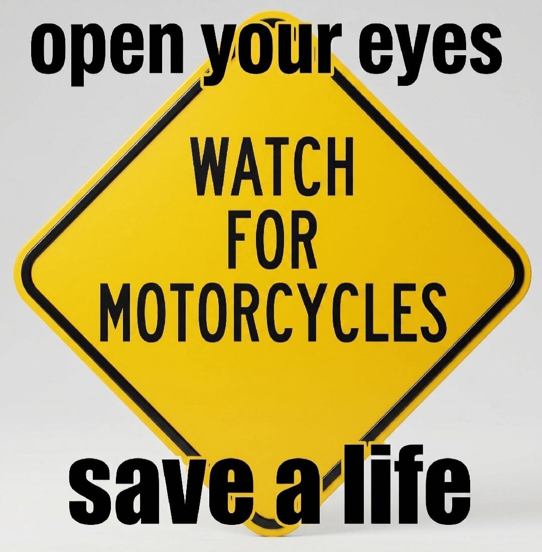 open your eyes WATCH FOR MOTORCYCLES save a life