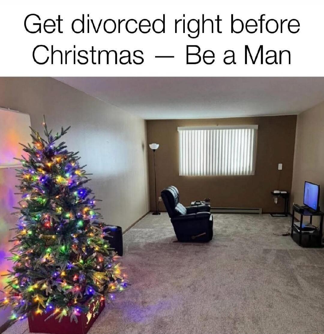 Get divorced right before Christmas — Be a Man