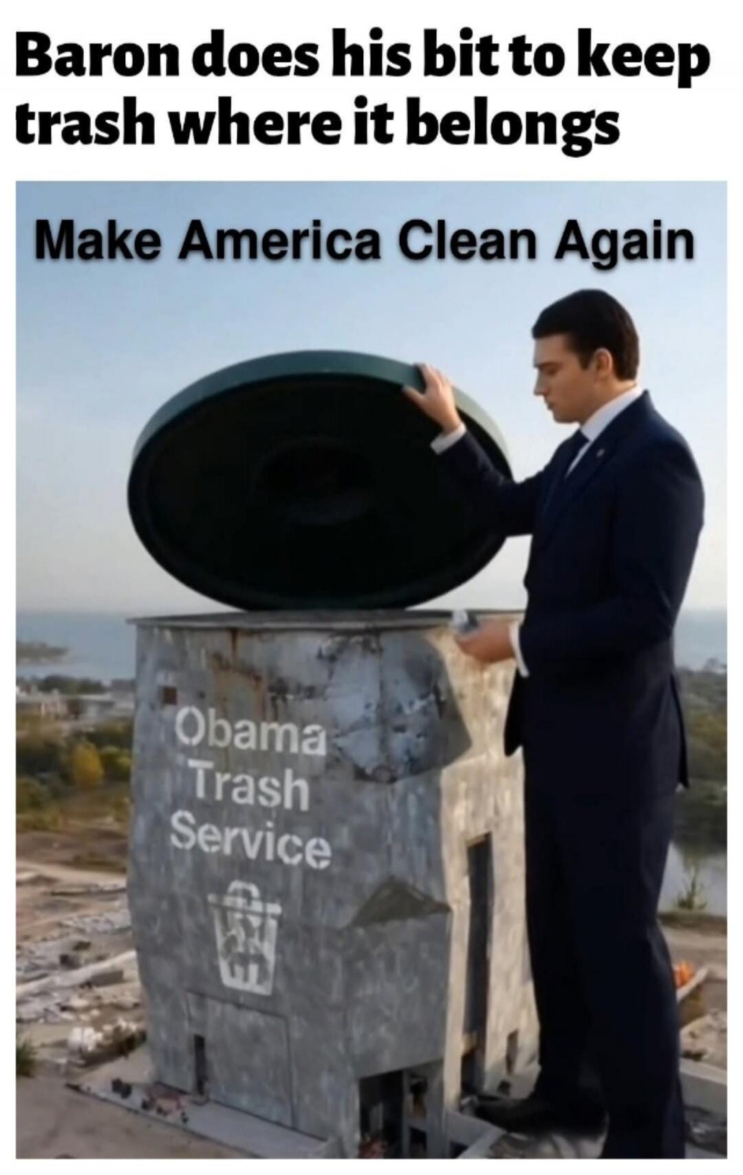 Baron does his bit to keep trash where it belongs Make America Clean Again Obama Trash Service