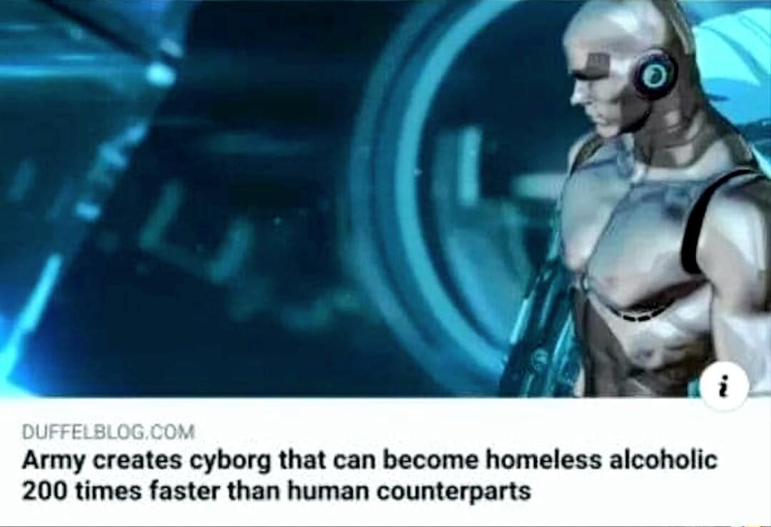 Army creates cyborg that can become homeless alcoholic 200 times faster than human counterparts