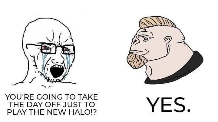 YOURE GOING TO TAKE THE DAY OFF JUST TO PLAY THE NEW HALO