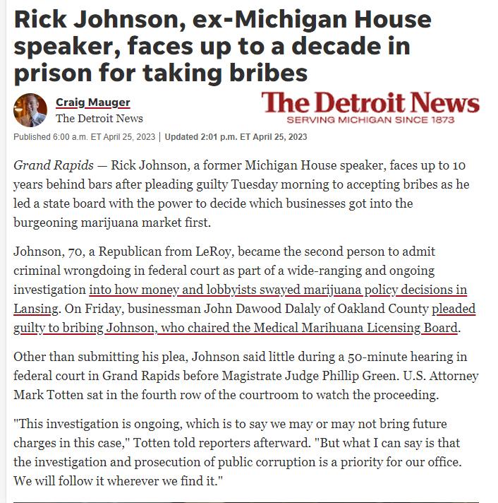 Rick Johnson ex Michigan House speaker faces up to a decade in prison for taking bribes CoiaMavger The Detroit News The Detroit News SERVING MIGHIGAN SINCE 1873 Piisnes 500 m 7 004 25223 Updtod 291 ET Ao 252523 Grand Rapids Rick Johnson a former Michigan House speaker faces upto 10 years behind bars after pleading guilty Tuesday morning to accepting bribes as he led a state board vith the power to