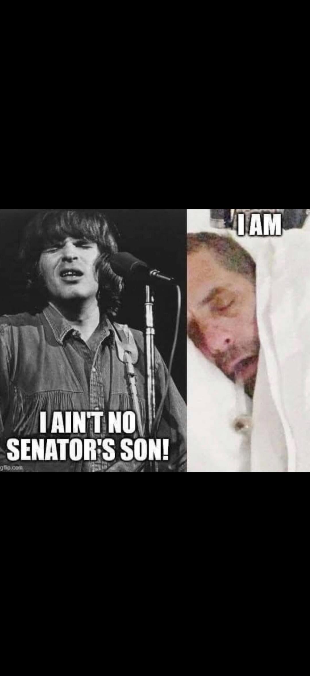 I AIN'T NO SENATOR'S SON! I AM