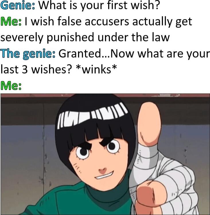 Genie What is your first wish Me wish false accusers actually get severely punished under the law The genie GrantedNow what are your last 3 wishes winks